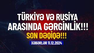 Türkiyə Rusiya arasında gərginlik Xəbərlər 11122024 [upl. by Ilyak]