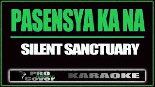 Pasensya Ka Na  SILENT SANCTUARY KARAOKE [upl. by Olaznog791]