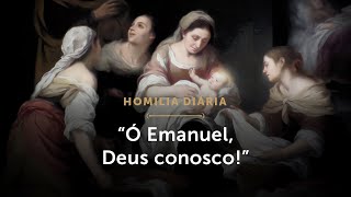 Homilia Diária  “Ó Emanuel Deus conosco” Sextafeira da 4ª Semana do Advento [upl. by Nova]