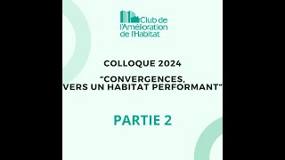 Partie 2  Colloque quotConvergences vers un habitat performantquot 2 octobre 2024 [upl. by Hcaz]