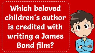 Which beloved childrens author is credited with writing a James Bond film Explained [upl. by Aihsoem]