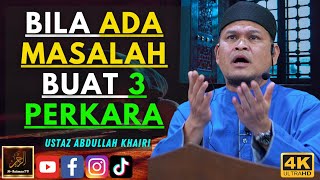 Ustaz Abdullah Khairi  BILA ADA MASALAH BUAT 3 PERKARA [upl. by Hizar]