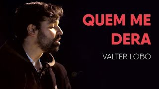 Valter Lobo  Quem Me Dera [upl. by Anaujd]