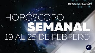 HORÓSCOPO SEMANAL  19 AL 25 DE FEBRERO  ALFONSO LEÓN ARQUITECTO DE SUEÑOS [upl. by Poulter]