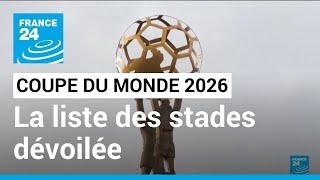 Coupe du Monde de Football en 2026  la liste des stades du mondial dévoilée • FRANCE 24 [upl. by Akimot]