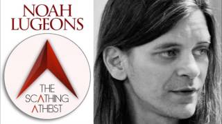 Noah Lugeons The Scathing Atheist TTA Podcast 324 [upl. by Naesyar297]