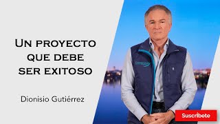 324 Dionisio Gutiérrez Un proyecto que debe ser exitoso Razón de Estado [upl. by Studner]