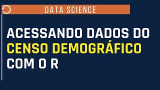 Acessando dados do Censo Demográfico com o R [upl. by Nirtak]