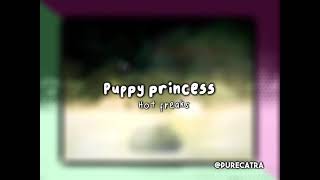 Puppy Princess  edit audio [upl. by Aicilec392]