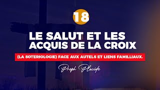 LE SALUT ET LES ACQUIS DE LA CROIX LA SOTERIOLOGIE n°18 FACE AUX AUTELS ET LIENS FAMILLIAUX [upl. by Magda]