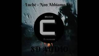 Non Abbiamo Età  Luchè 8D AUDIO [upl. by Odnuges]