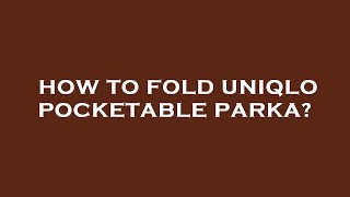 How to fold uniqlo pocketable parka [upl. by Lonnie]