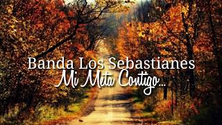 MI META CONTIGO Banda Los Sebastianes Letra [upl. by Lutim]