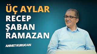 Üç Aylar ve İbadet Yoğunluğu  AHMET KURUCAN [upl. by Fridell]