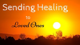 Sending Healing to Loved Ones  Guided Meditation [upl. by Nilyac]