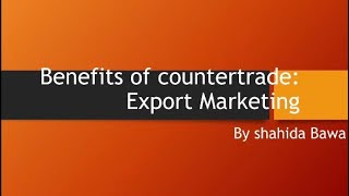 Benefits of countertrade By Shahida Bawa [upl. by Brost12]