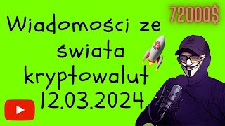 Wiadomości ze świata kryptowalut 12032024 Bitcoin przebił 72000 [upl. by Hamilah]