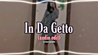 In Da Getto  Edit Audio [upl. by Aneloj54]