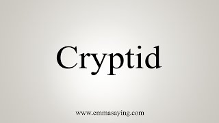 How To Say Cryptid [upl. by Gayl]