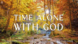 Time Alone With God  Instrumental Worship amp Prayer Music With Scriptures amp Autumn🍁CHRISTIAN piano [upl. by Cadal]