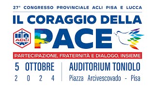 Il Coraggio della Pace  27° Congresso Provinciale ACLI Pisa e Lucca [upl. by Leona945]