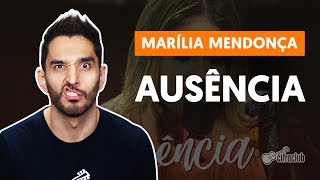 AUSÊNCIA  Marília Mendonça aula de violão simplificada [upl. by Eednac12]