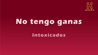 No tengo ganas Intoxicados [upl. by Aicaca]