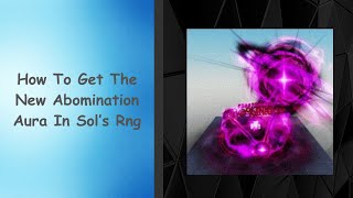 How to Get The New Abomination Aura In Sols RNG [upl. by Enelym]