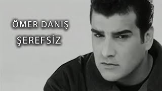 Ömer Danış  Şerefsiz Official Video [upl. by Cirdes146]