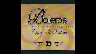 La Reyna de Chiapas  Boleros Con Marimba Album Completo [upl. by Fredra]