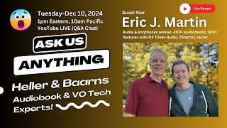 Ask Us Anything Heller amp BaarnsAudiobookVO Tech Experts Eric Martin Dec 10 2024 [upl. by Ruamaj520]