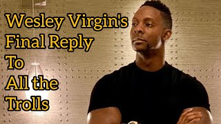 Wesley Virgin’s Final Reply to all the Trolls  Wesley Billion Dollar Virgin [upl. by Nostets]