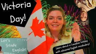 Victoria Day Learn Advanced English Vocabulary and Canadian Culture [upl. by Nolubez]