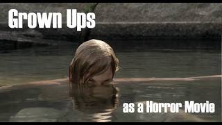 Grown Ups Trailer as a Horror Movie [upl. by Nnywg]