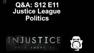 QampA S12 e11 Justice League Politics [upl. by Dibru312]