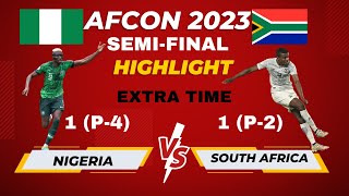 AFCON 2023 SEMIFINAL HIGHLIGHT NIGERIA1 P4 VS SOUTH AFRICA1 P2  EXTRA TIME BEFORE PENALTY [upl. by Kalikow]