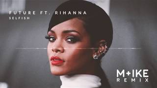 Future Ft Rihanna  Selfish Mike Remix [upl. by Boyse]