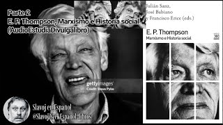 Parte 2 E P Thompson Marxismo e Historia social AudioEstudiaDivulgalibro [upl. by Iahc]