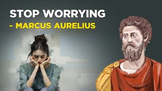 5 Stoic Ways to Stop Worrying  Marcus Aurelius Stoicism [upl. by Monie]