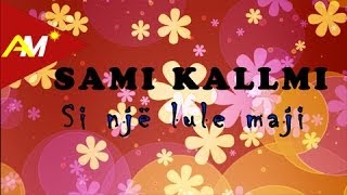 Sami Kallmi  Si nje lule Maji Official Lyrics Video [upl. by Zimmermann118]