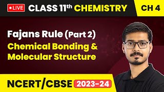 Fajans Rule Part 2  Chemical Bonding amp Molecular Structure  Class 11 Chemistry Chapter 4  LIVE [upl. by Neelyak]