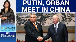 Hungarys Viktor Orban Meets Russian President Vladimir Putin in China  Vantage with Palki Sharma [upl. by Nibram375]