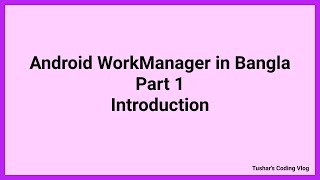 Android WorkManager Tutorial in Bangla Part 1  Introduction [upl. by Dryden646]