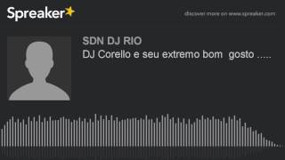 DJ Corello e seu extremo bom gosto  made with Spreaker [upl. by Etoile]