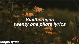 Smithereens  twenty one pilots Lyrics [upl. by Einafats]