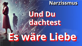 Vom Narzissten verraten und verkauft Und du dachtest es wäre Liebe [upl. by Charlot]