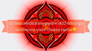 🔺CHAKRA 1🔺RACINE 🔺MULADHARA ✨EXpliCaTiOnS et SOiN MéDiTaTiON 432 MHz✨ [upl. by Nynnahs]