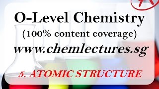 5th of 19 Chapters Atomic Structure  GCE O Level Chemistry Lecture [upl. by Garbe903]