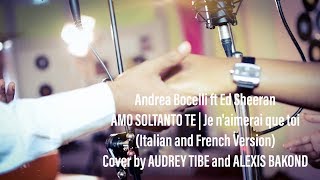 A Bocelli amp Ed Sheeran  Amo Soltanto Te Italian and french version l Cover by Audrey amp Alexis [upl. by Janice]