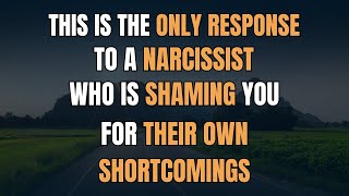 This Is The Only Response To A Narcissist Who Is Shaming You For Their Own Shortcomings [upl. by Llejk]